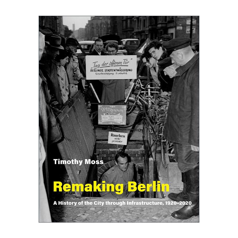英文原版 Remaking Berlin The MIT Press 重塑柏林 通过基础设施认识其城市历史 1920-2020年 Timothy Moss 进口英语原版书籍