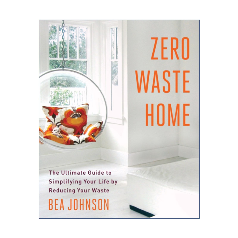 英文原版 Zero Waste Home 我家没垃圾 一个加州妈妈的零废弃生活革命 重新找回健康 富足 美好的人生 英文版 进口英语书籍