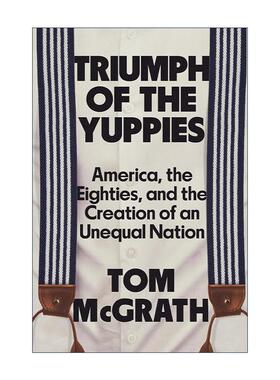 英文原版 Triumph of the Yuppies 雅皮氏的胜利 美国 八十年代和不平等国家的形成 英文版 进口英语原版书籍