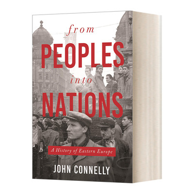 英文原版 From Peoples into Nations A History of Eastern Europe 从民族到国家:东欧史 John Connelly 英文版 进口英语原版书籍