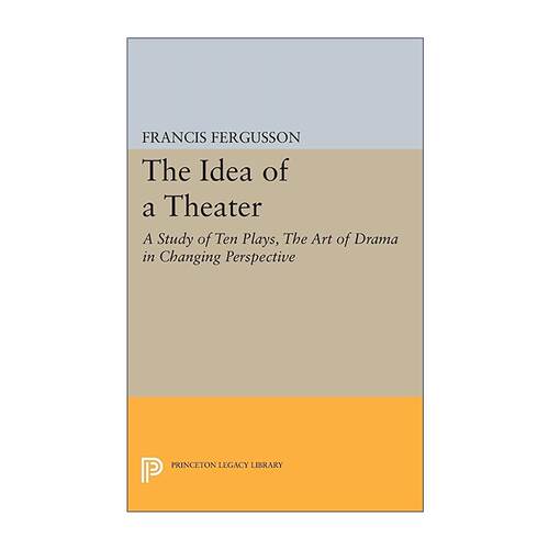 英文原版 The Idea of a Theater 剧场之理念 十部戏剧研究 流变视角下的戏剧艺术 普林斯顿 英文版 进口英语原版书籍