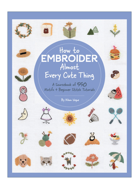 英文原版 How to Embroider Almost Every Cute Thing A Sourcebook of 550 Motifs + Beginner Stitch Tutorials可爱物品刺绣图鉴