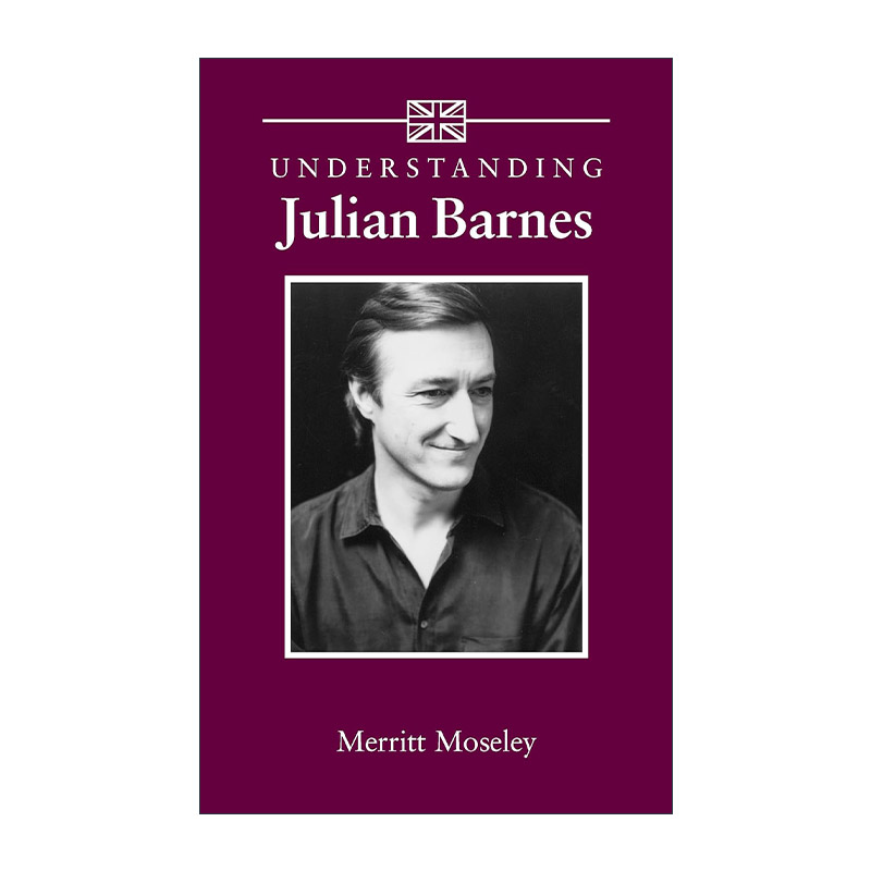 英文原版 Understanding Julian Barnes 理解当代英国文学之 朱利安·巴恩斯 南卡罗来纳大学文学研究系列英文版进口英语原版书籍