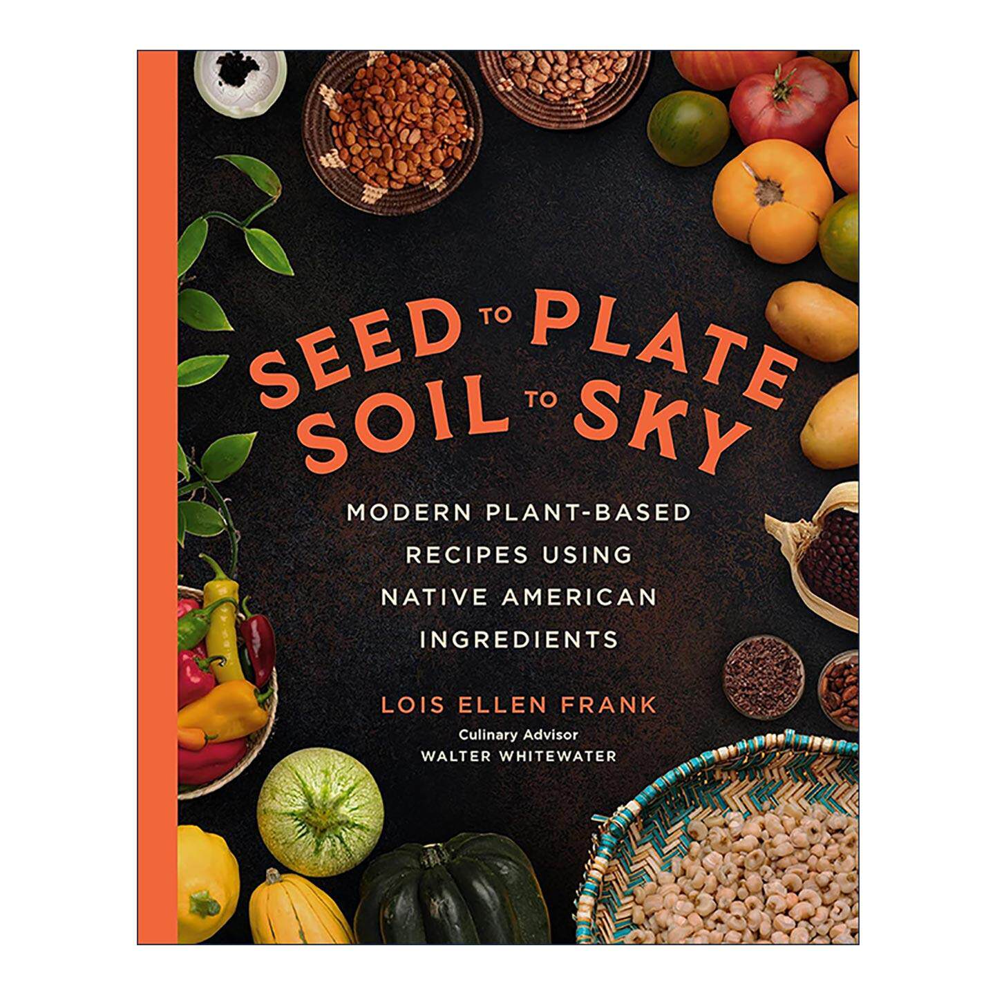 英文原版 Seed to Plate Soil to Sky 从种子到餐盘 从土壤到天空 使用美洲原住民食材的现代植物基食谱 精装 2024IACP烹饪图书奖
