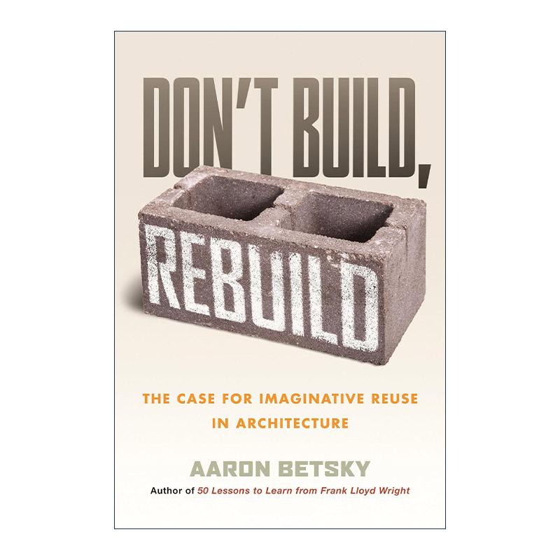 英文原版 Don't Build  Rebuild 不要建造 重建 建筑中富有想象力的再利用案例 建筑设计 精装 英文版 进口英语原版书籍