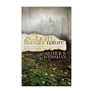 英文原版 In the Light of Humane Nature 从人性的角度 人类价值观 自然 哲学 Arthur B. Weissman 英文版 进口英语原版书籍