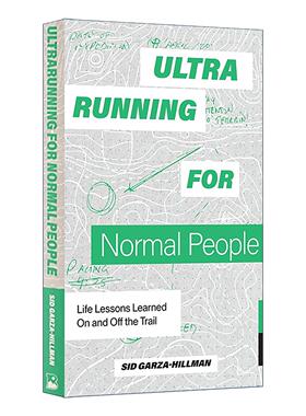英文原版 Ultrarunning for Normal People 普通人的超跑 在赛道内外学到的人生经验 马拉松 生活指南 Sid Garza-Hillman 英文版