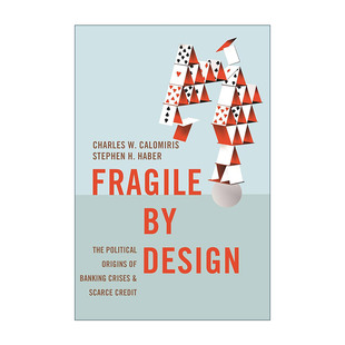 英文原版 Fragile by Design 人为制造的脆弱性 银行业危机和信贷稀缺的政治根源 Charles W. Calomiris 英文版 进口英语原版书籍