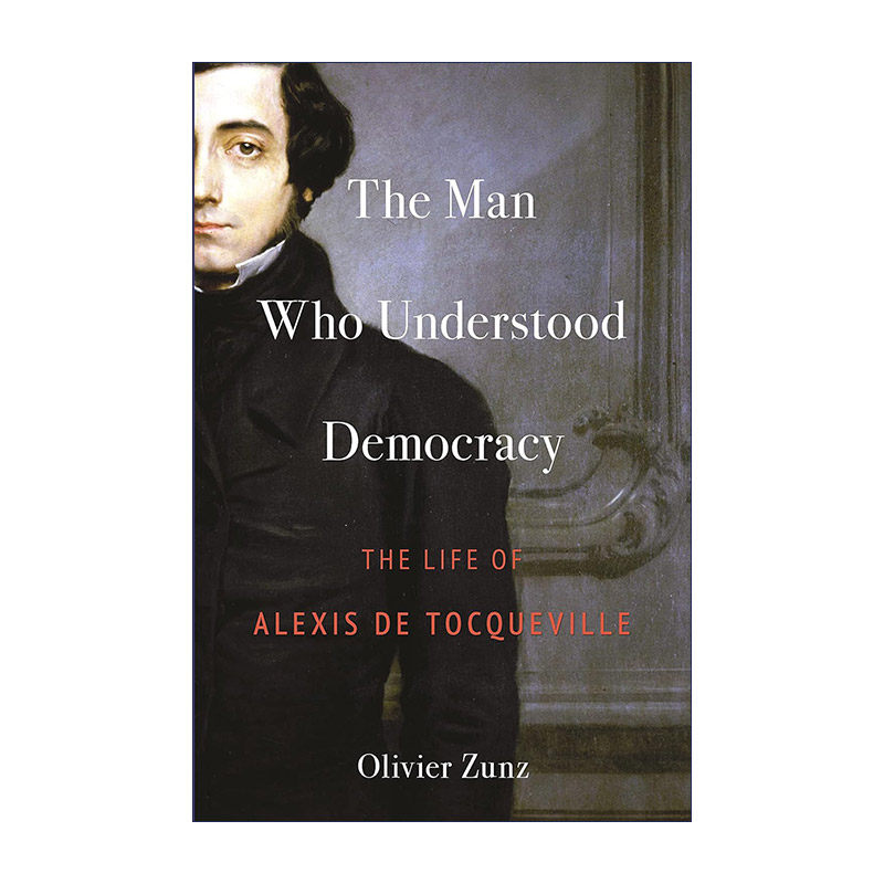 英文原版 The Man Who Understood Democracy 理解民主的人 托克维尔传记 Olivier Zunz 英文版 进口英语原版书籍