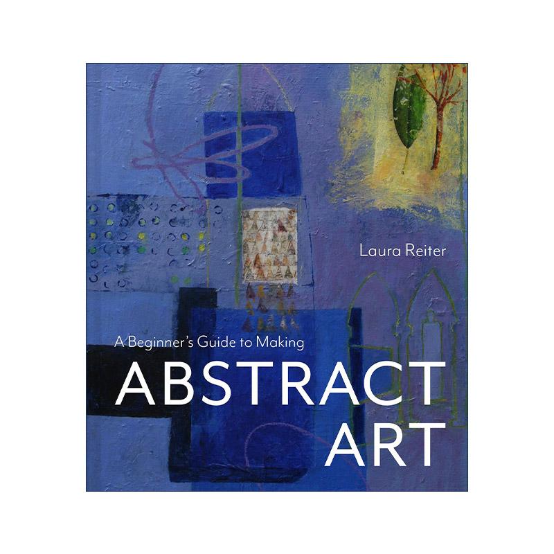 英文原版 A Beginner's Guide to Making Abstract Art 创作抽象艺术入门指南精装 混合媒体 Laura Reiter 英文版进口英语原版书籍