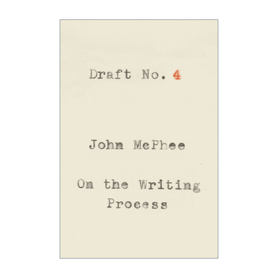 英文原版 Draft No.4 On the Writing Process 写作这门手艺 普林斯顿大学写作课 约翰麦克菲 英文版 进口英语原版书籍