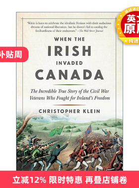 英文原版 When the Irish Invaded Canada 当爱尔兰人入侵加拿大 为爱尔兰自由而战的内战老兵不可思议的真实故事 历史 英文版