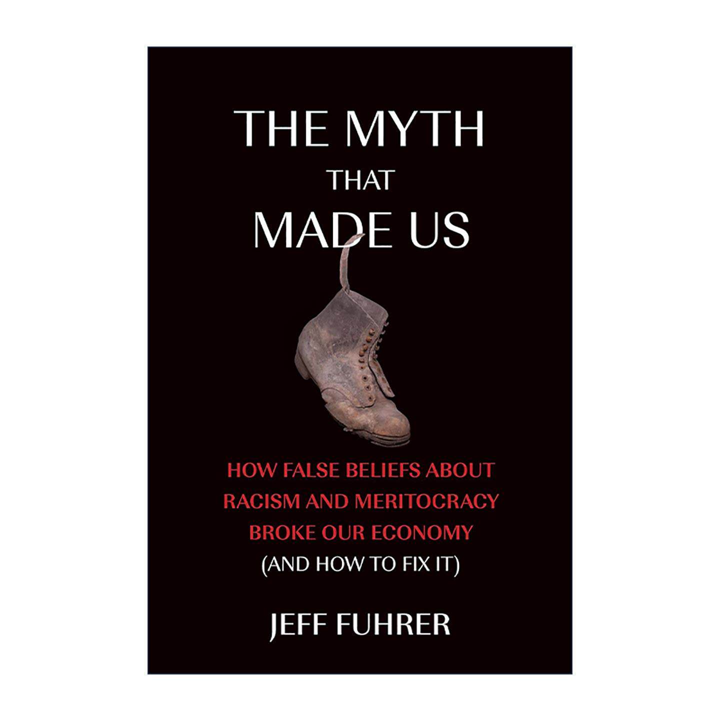 英文原版The Myth That Made Us The MIT Press造就我们的神话 种族和精英主义的错误信念如何破坏经济 出版人周刊推荐Jeff Fuhrer