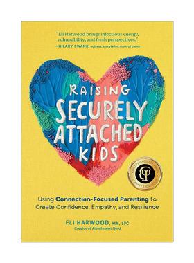 英文原版 Raising Securely Attached Kids 培养安全型依恋的孩子 建立自信 同理心和韧性 儿童心理学奖 Eli Harwood 英文版