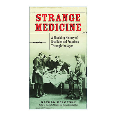 英文原版 Strange Medicine 奇怪的医学 令人震惊的真实医疗实践历史 Nathan Belofsky 英文版 进口英语原版书籍