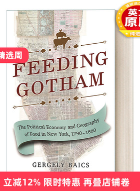 英文原版 Feeding Gotham 哥谭食货志 纽约食品的政治经济与地理分析1790年-1860年 Gergely Baics 英文版 进口英语原版书籍