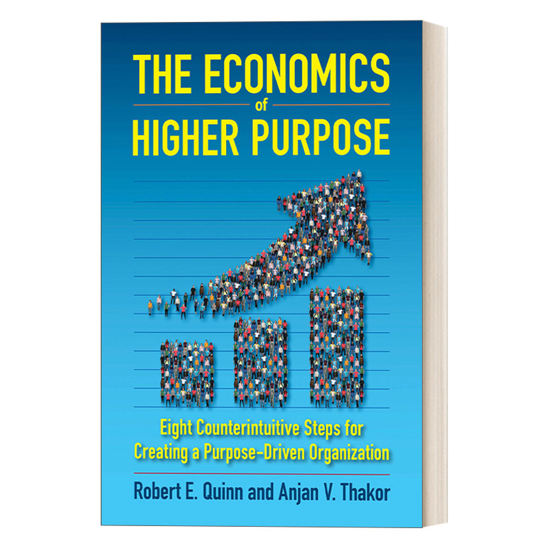 英文原版 The Economics of Higher Purpose更高目标的经济学创建目标驱动型组织的八个反直觉步骤精装 Robert E Quinn进口书籍