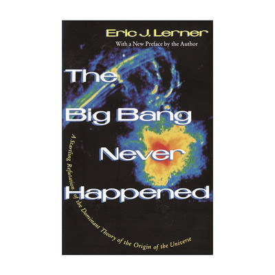 英文原版 The Big Bang Never Happened 宇宙大爆炸从未发生 对宇宙起源主流理论的惊人反驳 Eric Lerner 英文版 进口英语原版书籍