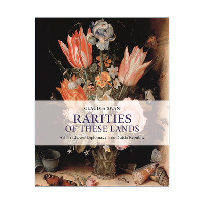 英文原版 Rarities of These Lands 这片土地上的稀世珍宝 荷兰的艺术 贸易和外交 Claudia Swan 精装插图版 进口英语原版书籍
