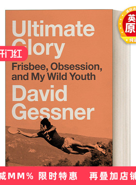 英文原版 Ultimate Glory Frisbee Obsession and My Wild Youth 终极荣耀 飞盘 痴迷 和我的狂野青春 传记 David Gessner 英文版
