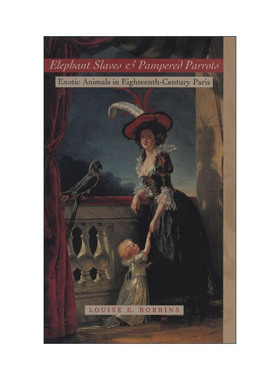英文原版 Elephant Slaves and Pampered Parrots 大象奴隶和娇生惯养的鹦鹉 十八世纪巴黎的外来动物 精装 进口英语原版书籍