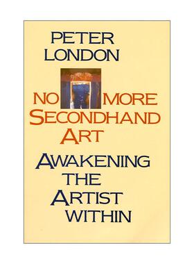 英文原版 No More Secondhand Art 不再有二手艺术 唤醒内心的艺术家 Peter London 英文版 进口英语原版书籍