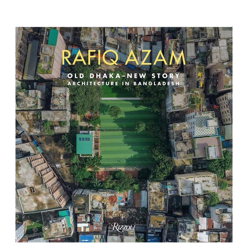 【预售】拉菲克·阿扎姆:老达卡新篇章 孟加拉国的建筑艺术 Rafiq Azam: Old Dhaka-New Story 原版英文建筑设计