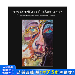 Tenega艺术专著：试着告诉鱼关于水 Water英文进口书 About 预售 Norma Tell 诺玛 事 Fish 艺术 音乐和第三人Try