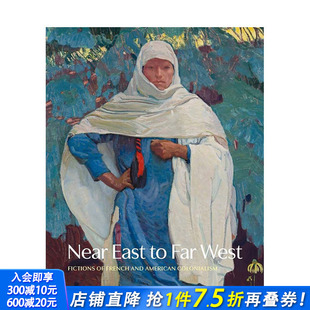 Far 预售 East West 进口书籍 近东到远西：法国和美国殖民主义小说 正版 英文原版 善优图书 Near 艺术历史与评论