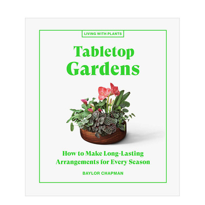 【现货】【与植物一起生活】桌上花园Tabletop Gardens 绿色空间花艺园艺精装彩图指南 英文原版 Baylor Chapman 图书