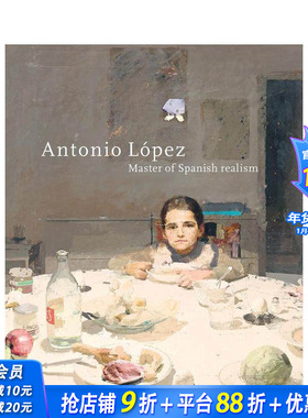 【预售】安东尼奥·洛佩斯：西班牙现实主义大师 Antonio López: Master of Spanish Realism 原版英文艺术画册画集 正版进口书