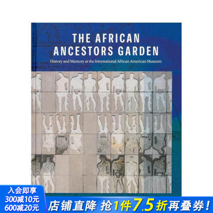 英文园林景观 进口书 历史与记忆 Ancestors Garden African 非洲先祖花园：国际非裔美国人博物馆 The 正版 原版 预售