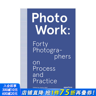 40名摄影师 摄影方法理论 英文原版 预售 摄影 Process PhotoWork 摄影过程和实践 Practice Forty and Photographers