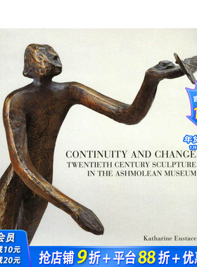 【预售】传承与革新：阿什莫林博物馆的二十世纪雕塑收藏 Continuity and Change 原版英文艺术画册画集 正版进口书