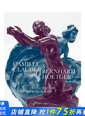 【现货】卡米耶·克劳戴尔和伯恩哈德·霍伊特格尔 从罗丹那里获得解放 Camille Claudel 原版英文艺术画册画集 正版进口书