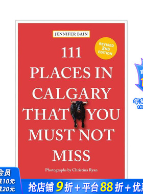 【预售】卡尔加里不可错过的111个地方 111 Places in Calgary That You Must Not Miss 原版英文旅行 正版进口书