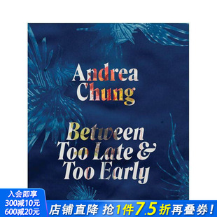 Late 预售 Between and 正版 Andrea 英文艺术画册画集 安德烈亚·钟：恰逢其时与为时已晚之间 进口书 Chung Early Too