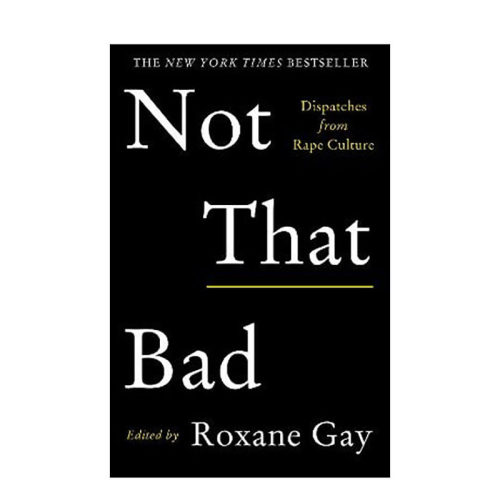 【现货】还没那么坏Not That Bad:Dispatches from Rape Culture 反暴力侵犯残酷社会现状探讨英文文集书 女性维权意识崛起
