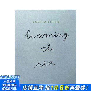 【预售】安塞姆·基弗：化作沧海 Anselm Kiefer Becoming the Ocean 原版英文艺术画册画集 正版进口书