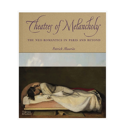 【现货】[T&H]忧郁剧院：巴黎及其他地方的新浪漫主义 Theatre of Melancholy T&H 英文原版进口艺术画集画册