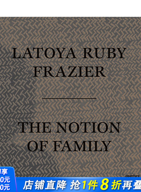 【现货】英文原版 拉托亚·鲁比·弗雷泽：家庭的概念 Latoya Ruby Frazier: The Notion of Family 摄影师专辑 正版进口书