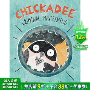 【预售】英文原版 山雀：犯罪主谋Chickadee: Criminal Mastermind 艺术插画绘本 儿童英语进口图书 善优童书