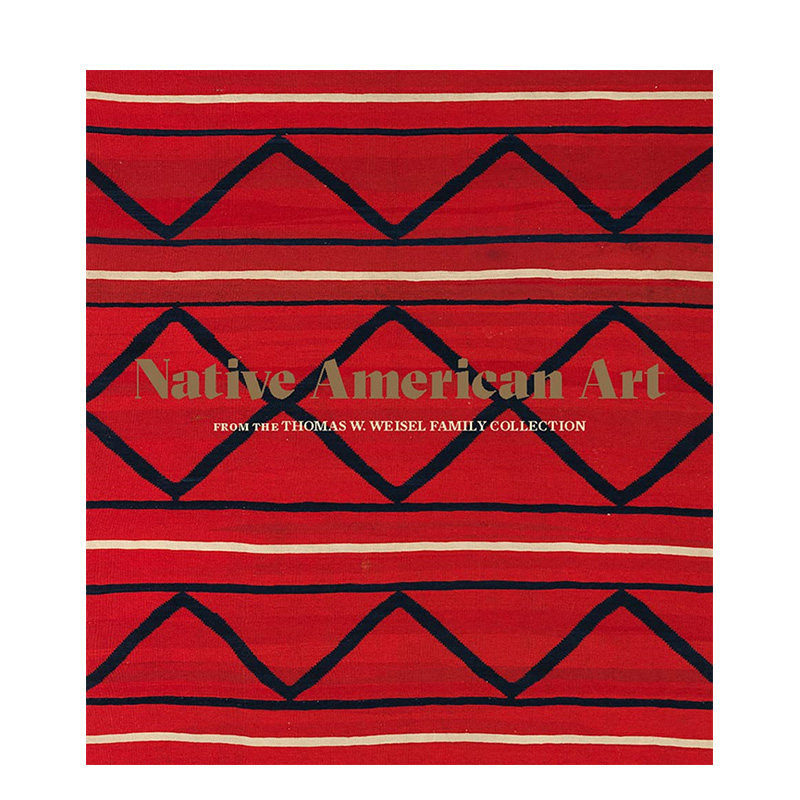 【预售】英文原版 来自Thomas W. Weisel Family Collection的美国本土艺术 Native American Art艺术历史与评论 正版进口书籍