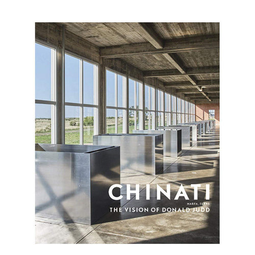 【预售】英文原版 奇纳蒂:唐纳德·贾德的愿景 Chinati : The Vision of Donald Judd 博物馆展览艺术收藏画册 正版进口书籍