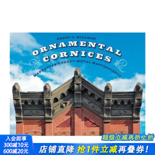 Masterpieces 进口书 饰檐口：曼哈顿钣金工艺杰作 Manhattan’s Sheet Cornices 装 Ornamental 英文建筑设计正版 Metal 预售