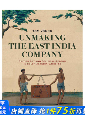 【预售】英文原版 破坏东印度公司：殖民地印度的英国艺术和政治改革 1813-1858 Unmaking the East India Company 正版进口书籍