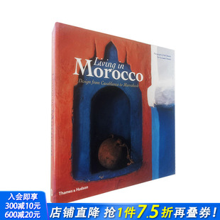 饰 进口书 设计 Morocco 原版 生活在摩洛哥：从卡萨布兰卡到马拉喀什 Living 正版 英文室内设计装 现货