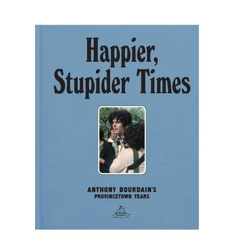 【预售】安东尼·波登的普罗温斯敦岁月 Happier, Stupider Times: Anthony Bourdain's Provincetown Years 英文生活 正版进口书