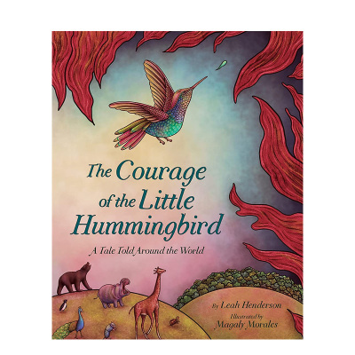 【预售】英文 小蜂鸟的勇气 Courage Of The Little Hummingbird 世界各地文化  精装艺术插画绘本 6岁+儿童英语图书童书