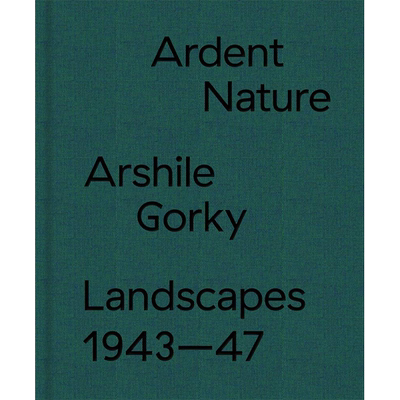 【预售】Ardent Nature: Arshile Gorky Landscapes, 1943–47，炽热的自然： Edited by Saskia Spender 美术艺术画册